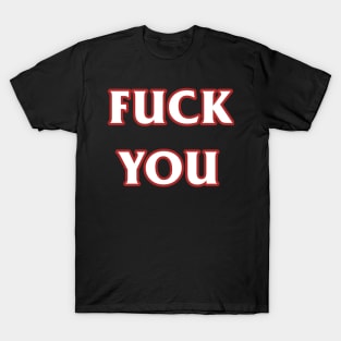 FUCK YOU T-Shirt